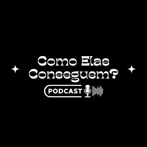 Foto do Podcast 'Como Elas Conseguem?'